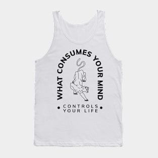 WHAT COSUMES YOUR MIND CONTROLS YOUR LIFE Tank Top